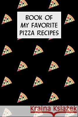 Book of My Favorite Pizza Recipes: Cookbook with Recipe Cards for Your Pizza Recipes M. Cassidy 9781796511758