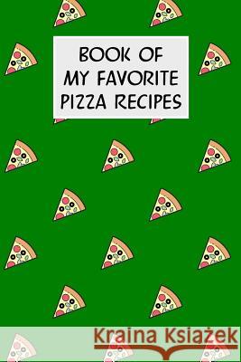 Book of My Favorite Pizza Recipes: Cookbook with Recipe Cards for Your Pizza Recipes M. Cassidy 9781796512915 Independently Published