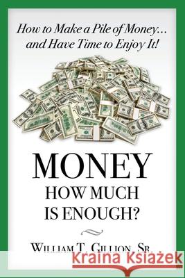 Money How Much is Enough: A Guide To Help You Secure Your Future Gillion, William T., Sr. 9781796515220 Independently Published