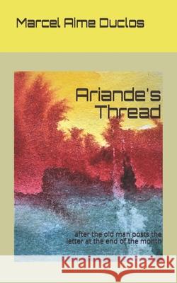 Ariande's Thread: after the old man posts the letter Marcel Aime Duclos 9781796516821