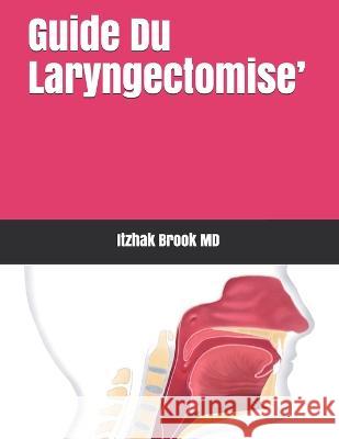 Guide Du Laryngectomise' Pavel Dulguerov, MD Claudine Gysin, MD Michel Jl Pommier 9781796517064 Independently Published