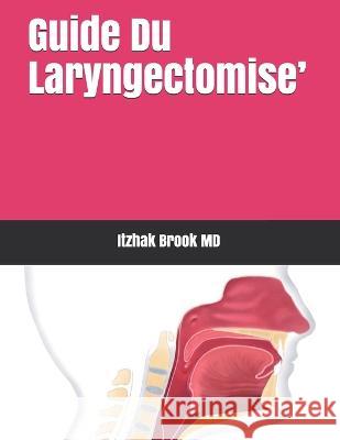 Guide Du Laryngectomise' Pavel Dulguerov, MD Claudine Gysin, MD Michel Jl Pommier 9781796517064