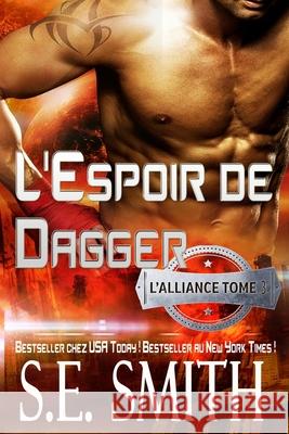 L'Espoir de Dagger: L'Alliance, Tome 3 S. E. Smith 9781796518313 Independently Published