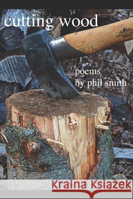 Cutting Wood Phil Smith 9781796518979 Independently Published