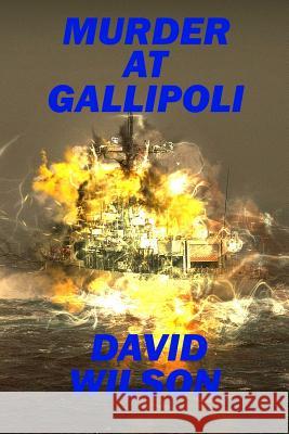 Murder at Gallipoli: Battle of Gallipoli David Wilson 9781796521665 Independently Published