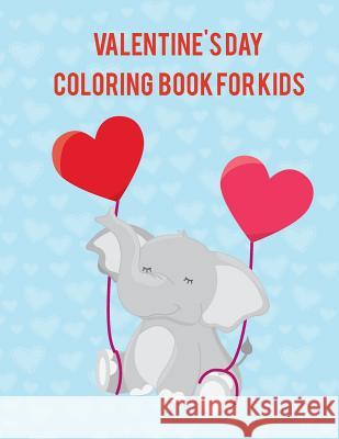 Valentine's Day Coloring Book for Kids: A Variety of Coloring Pages. a Fun Valentine's Day Coloring Book of Hearts, Cute Animals, Turtles, Fox and Mor Stefanie White 9781796522679 Independently Published