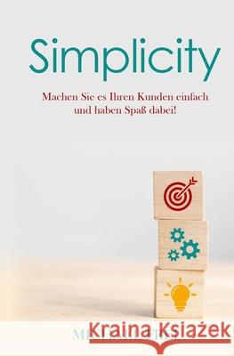 Simplicity: Machen Sie es Ihren Kunden einfach und haben Spaß dabei! Frei, Michael 9781796524420 Independently Published