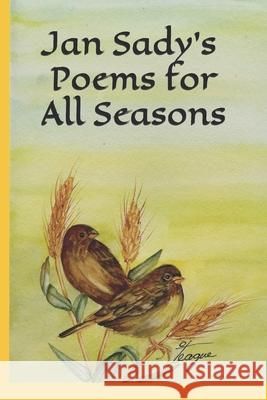 Jan Sady's Poems for All Seasons Janet R. Sady 9781796528275 Independently Published