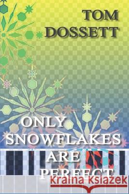 Only Snowflakes Are Perfect Tom Dossett 9781796528336