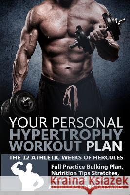 Your Personal Hypertrophy Workout Plan - The 12 Athletic Weeks Of Hercules Karakatsanis, Achilleas 9781796528909 Independently Published