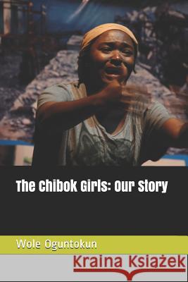 The Chibok Girls: Our Story Wole Oguntokun 9781796534801