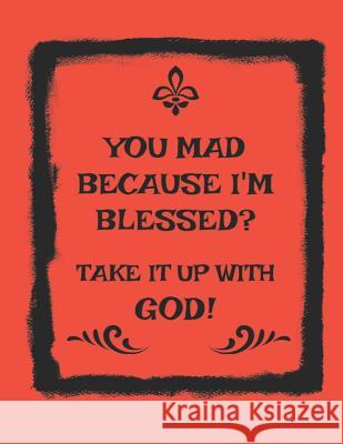 You Mad Because I'm Blessed? Take It Up with God! Michelle Jenkins 9781796536898 Independently Published