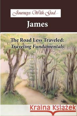 Journeys With God - James: The Road Less Traveled: Traveling Fundamentals Krause, Will 9781796538526