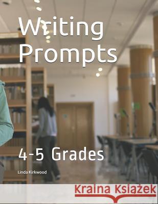 Writing Prompts: 4-5 Grades Linda Kirkwood 9781796539325