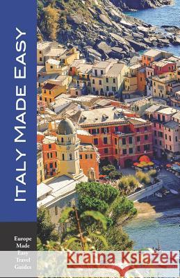 Italy Made Easy: The Top Sights of Rome, Venice, Florence, Milan, Tuscany, Amalfi Coast, Palermo and More! (Europe Made Easy Travel Gui Andy Herbach 9781796542684 Independently Published