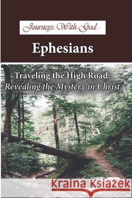 Journeys With God - Ephesians: Traveling the High Road: Revealing the Mystery in Christ Krause, Will 9781796545418 Independently Published