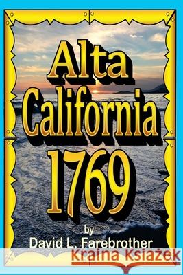 Alta California 1769: The Portolá Expedition Farebrother, David L. 9781796545616 Independently Published