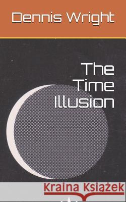 The Time Illusion Dennis Wright 9781796546811