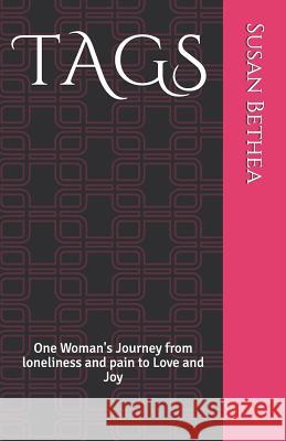 TagS: One Woman's Journey from loneliness and pain to Love and Joy Susan J. Bethea 9781796549119 Independently Published