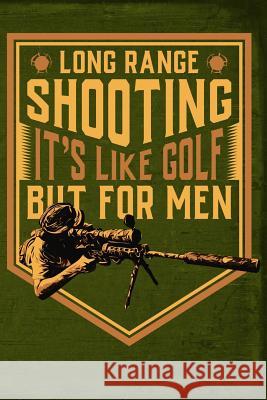 Long Range Shooting Its Like Golf But for Men Field Readyman 9781796550535 Independently Published
