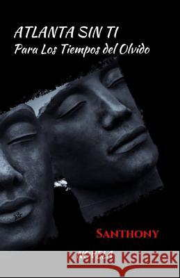 Atlanta Sin Ti: Para los Tiempos del Olvido Santhony 9781796551693 Independently Published