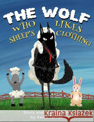 The Wolf Who Likes Sheep's Clothing Keith Tarrier, Keith Tarrier, Rose Tarrier 9781796555424