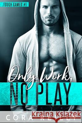 Only Work, No Play Cora Reilly 9781796561142 Independently Published