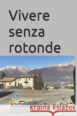 Vivere Senza Rotonde Alessandro Bertolini 9781796562378