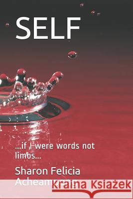 Self: ...If I Were Words Not Limbs... Kaede Nakagawa Sharon Felicia Acheampong 9781796568127 Independently Published