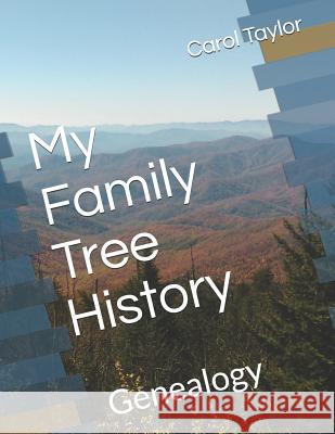 My Family Tree History: Genealogy Carol Taylor 9781796571301