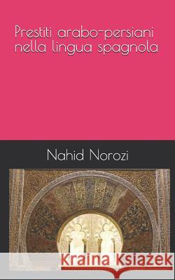 Prestiti arabo-persiani nella lingua spagnola Norozi, Nahid 9781796574005 Independently Published