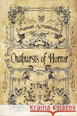 Outbursts of Horror El David Manuel a. Melendez 9781796577747