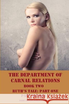 The Department of Carnal Relations- Book Two: Ruth's Tale: Part One Paul Blades 9781796579192 Independently Published