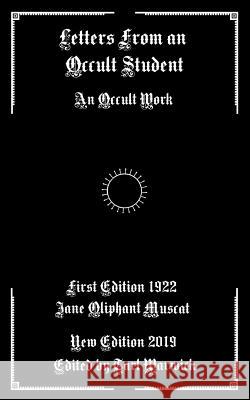 Letters from an Occult Student: An Occult Work Tarl Warwick Jane Oliphant Muscat 9781796588675