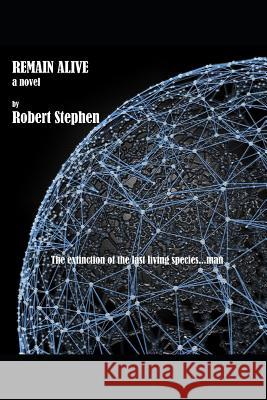 Remain Alive a Novel Robert Stephen 9781796593570