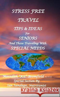 Stress Free Travel: Tips & Ideas for Seniors and Those Traveling with Special Needs Ian Sandage Meredith Kit Bromfield 9781796594171