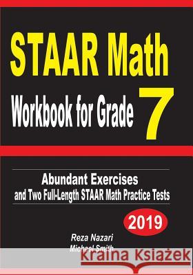 STAAR Math Workbook for Grade 7: Abundant Exercises and Two Full-Length STAAR Math Practice Tests Nazari, Reza 9781796598087 Independently Published