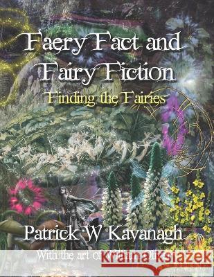 Faery Fact and Fairy Fiction: Finding the Fairies William Oliver Patrick W Kavanagh  9781796599749