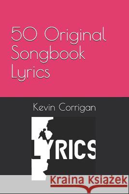 50 Original Songbook Lyrics Kevin Corrigan 9781796599916 Independently Published