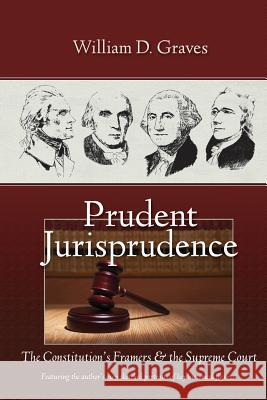 Prudent Jurisprudence: The Constitution's Framers & the Supreme Court P. Andrew Sandlin John a. Eidsmoe William D. Graves 9781796599954