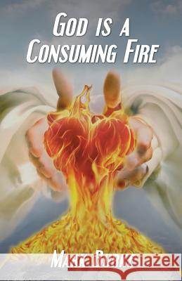 God Is a Consuming Fire Mark Burke 9781796603682 Independently Published