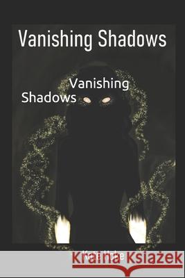 Vanishing Shadows Kate Hoke 9781796605365 Independently Published