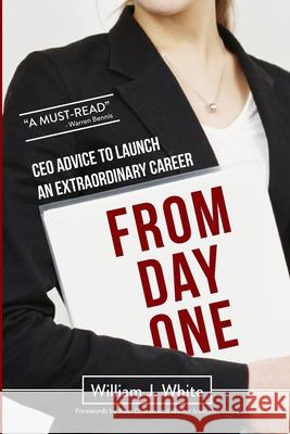 From Day One: Success Secrets for Launching Your Career William J. White 9781796609516 Independently Published