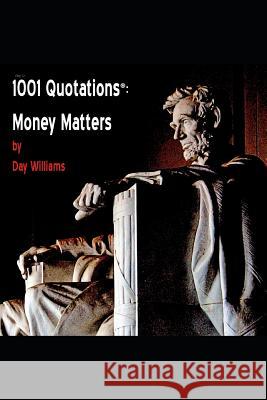 1001 Quotations(r): Money Matters Day Williams 9781796614008 Independently Published