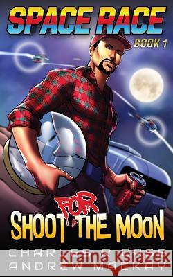 Shoot for the Moon Andrew MacKay Charles R. Case 9781796615289 Independently Published