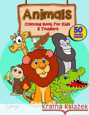 Animals Coloring Book for Kids and Toddlers Vunzi Press 9781796616330 Independently Published