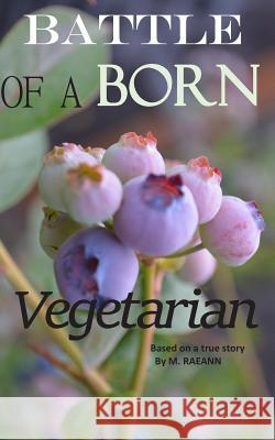 BATTLE of A BORN Vegetarian: Based on a true story Raeann, M. 9781796616712 Independently Published