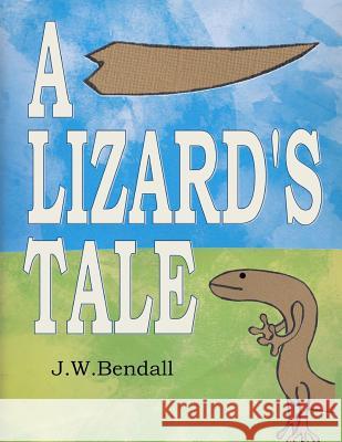 A Lizard's Tale Jarryd Bendall 9781796620580 Independently Published