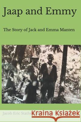 Jaap and Emmy: The Story of Jack and Emma Manten Grace Van Voorden, Jacob Eric Stathers 9781796622980 Independently Published