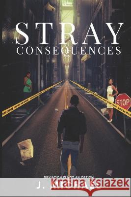 Stray Consequences J Michael   9781796637458 Independently Published